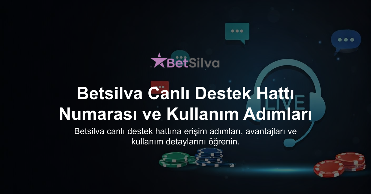 Betsilva Canlı Destek Hattı Numarası ve Kullanım Adımları