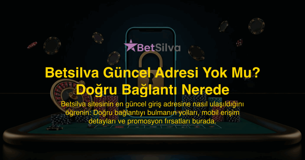 Betsilva Güncel Adresi Yok Mu? Doğru Bağlantı Nerede