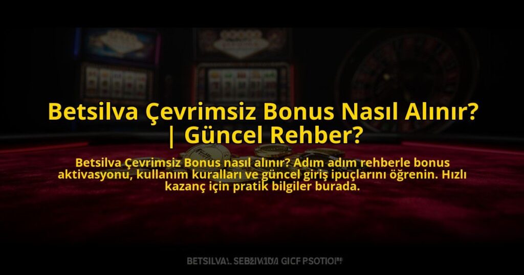 Betsilva-Cevrimsiz-Bonus-Nasil-Alinir-Guncel-Rehber-overlay-1769821626.jpg