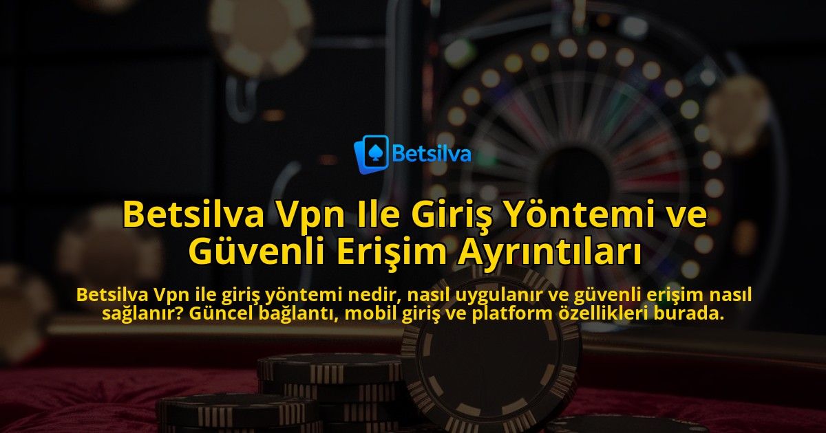 Betsilva-Vpn-Ile-Giri-Yntemi-ve-Gvenli-Eriim-Ayrntlar-overlay-1768239026.jpg