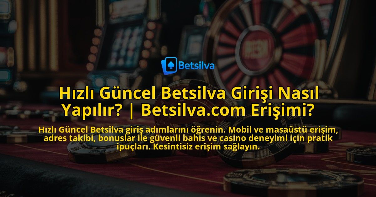 Hizli-Guncel-Betsilva-Girisi-Nasil-Yapilir-Betsilvacom-Erisimi-overlay-1771770700.jpg