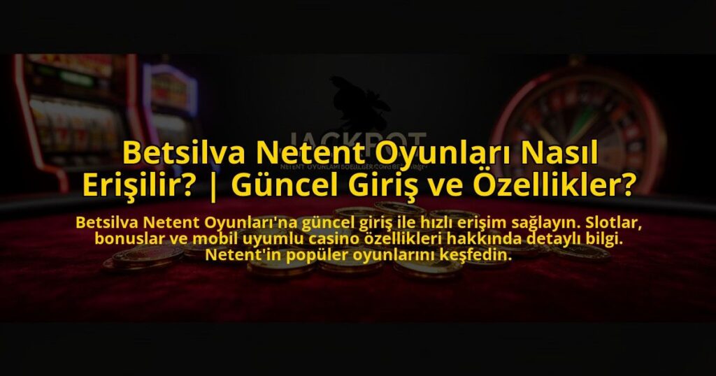 Betsilva-Netent-Oyunlari-Nasil-Erisilir-Guncel-Giris-ve-Ozellikler-overlay-1772880739.jpg