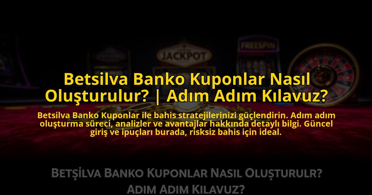 Betsilva-Banko-Kuponlar-Nasil-Olusturulur-Adim-Adim-Kilavuz-overlay-1776634478.jpg